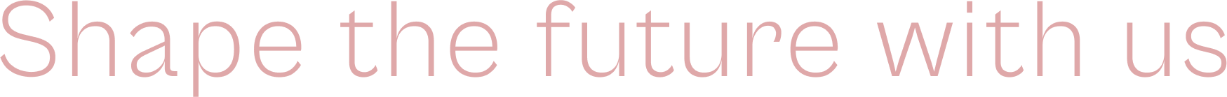 Shape the future with us